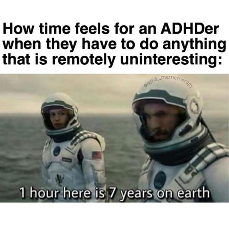 ADHS-Meme mit Interstellar: Wie sich Zeit anfühlt, wenn man etwas auch nur ansatzweise Uninteressantes tun muss – eine Stunde hier sind sieben Jahre auf der Erde.