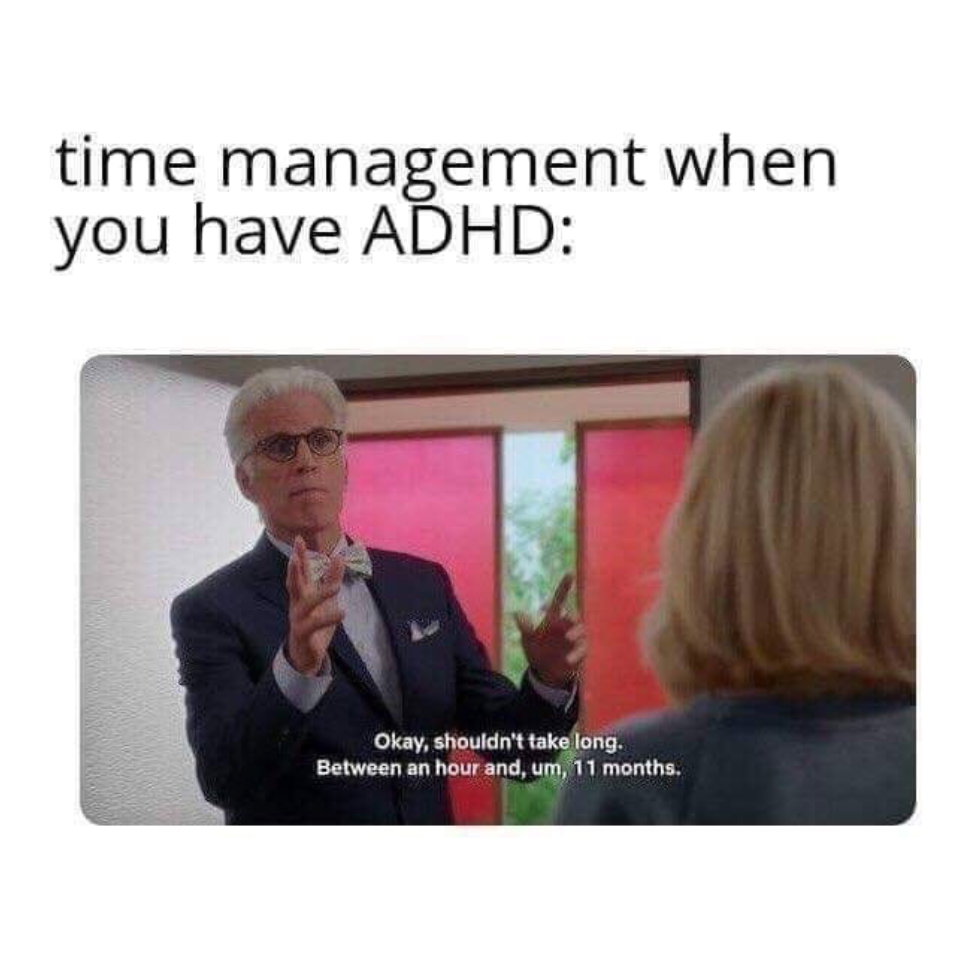 ADHS-Meme aus The Good Place: Zeitmanagement mit ADHS – „Sollte nicht lange dauern. Zwischen einer Stunde und, ähm, elf Monaten."