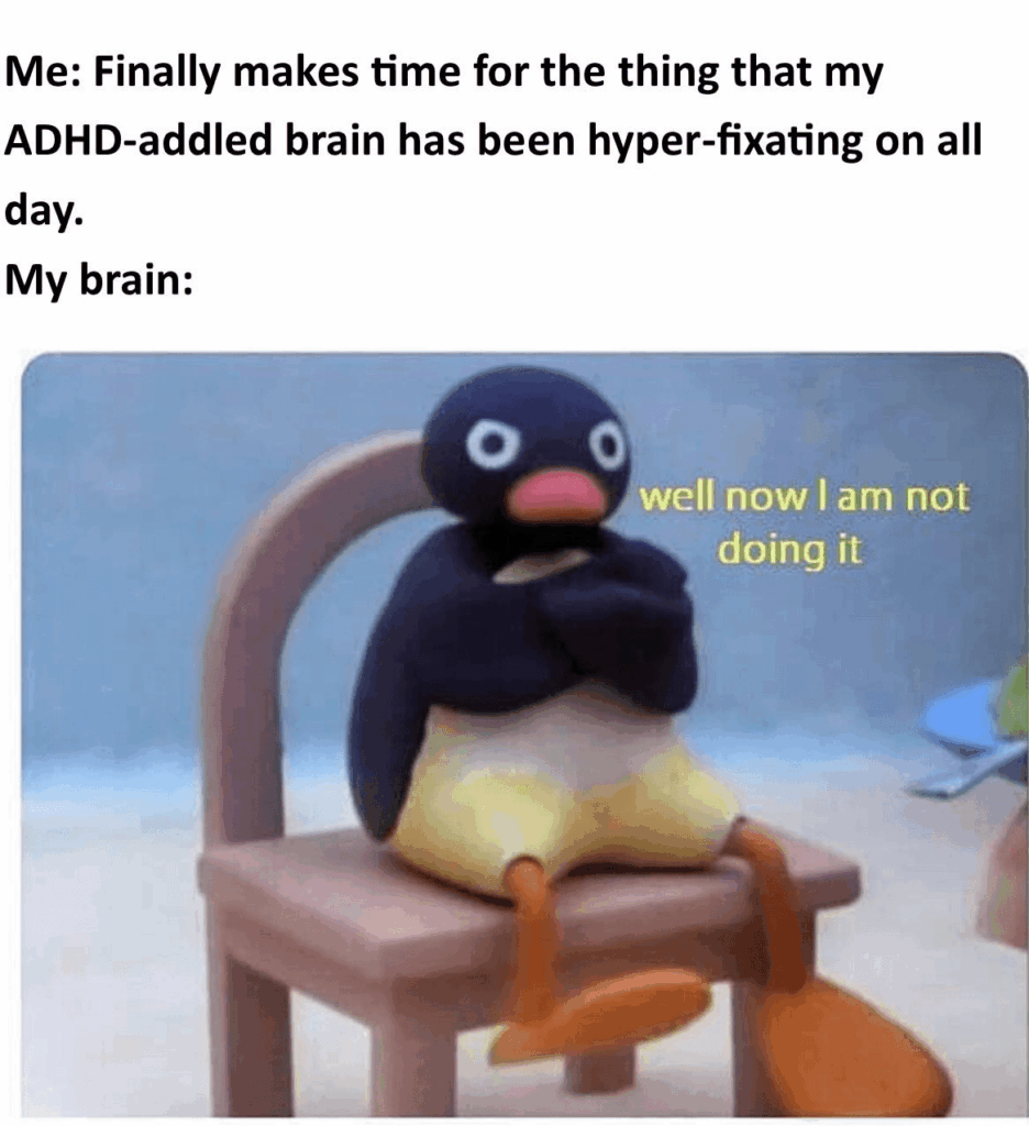 ADHS-Meme mit Pingu, verschränkte Flügel: Man nimmt sich endlich Zeit für das, worauf man den ganzen Tag hyperfixiert war – und das Gehirn sagt: jetzt nicht mehr.