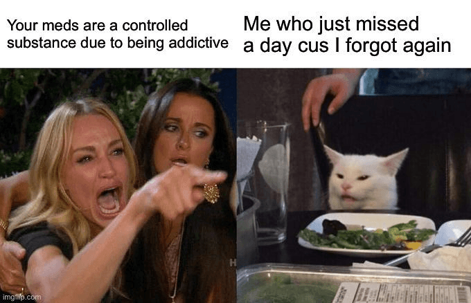 ADHS-Meme mit der schreienden Frau und der Katze: Vorwurf, das Medikament sei ein Betäubungsmittel und mache abhängig – Antwort von jemandem, der die Einnahme schon wieder vergessen hat.