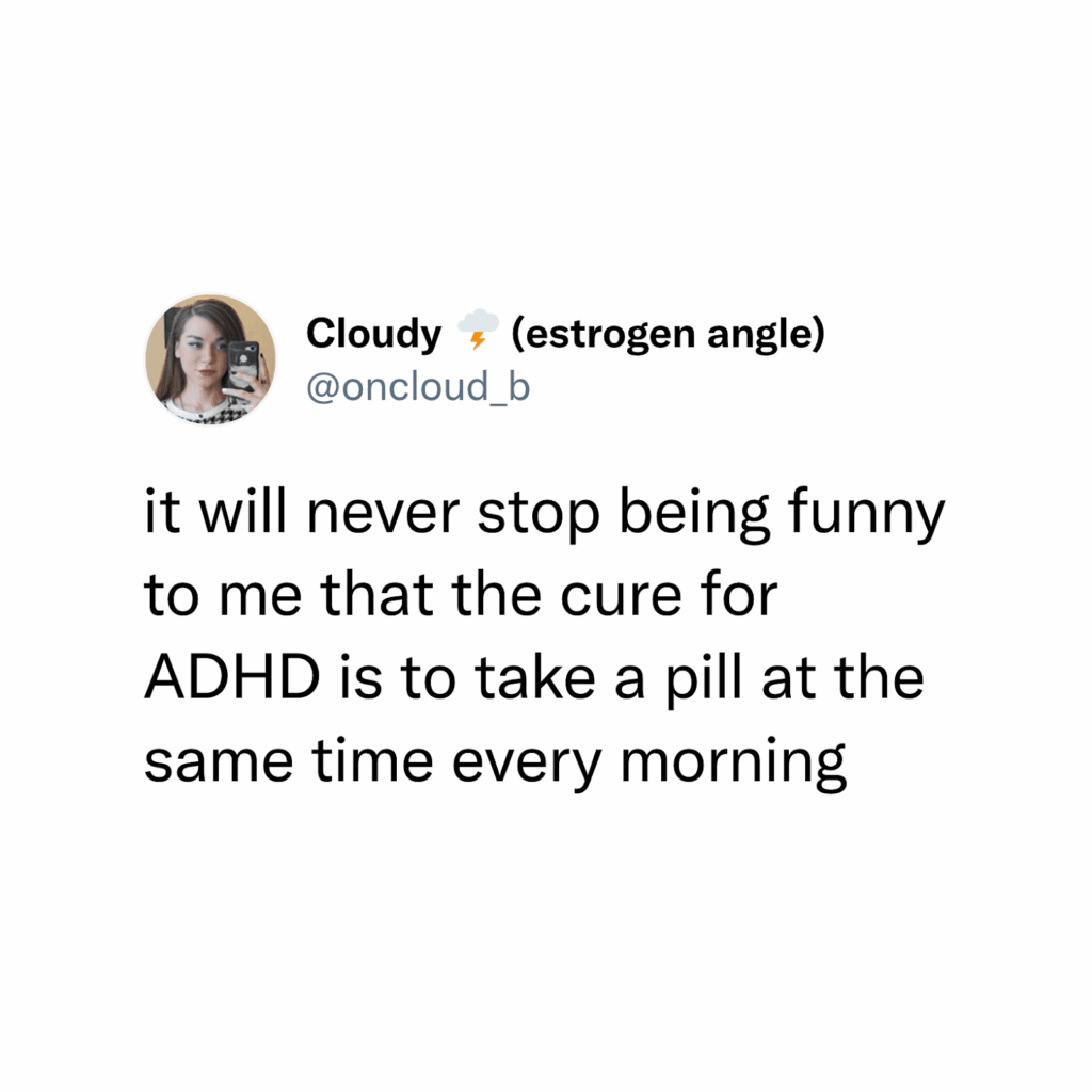 ADHS-Meme, Beitrag von @oncloud_b: Es bleibe komisch, dass die Behandlung von ADHS darin bestehe, jeden Morgen zur selben Zeit eine Tablette zu nehmen.