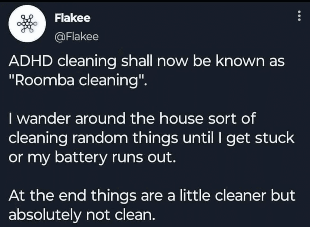 ADHS-Meme, Beitrag von @Flakee: ADHS-Putzen solle künftig «Roomba-Putzen» heissen – man wandert durch die Wohnung, putzt zufällige Dinge, bis man hängen bleibt oder der Akku leer ist. Am Ende ist es etwas sauberer, aber keineswegs sauber.