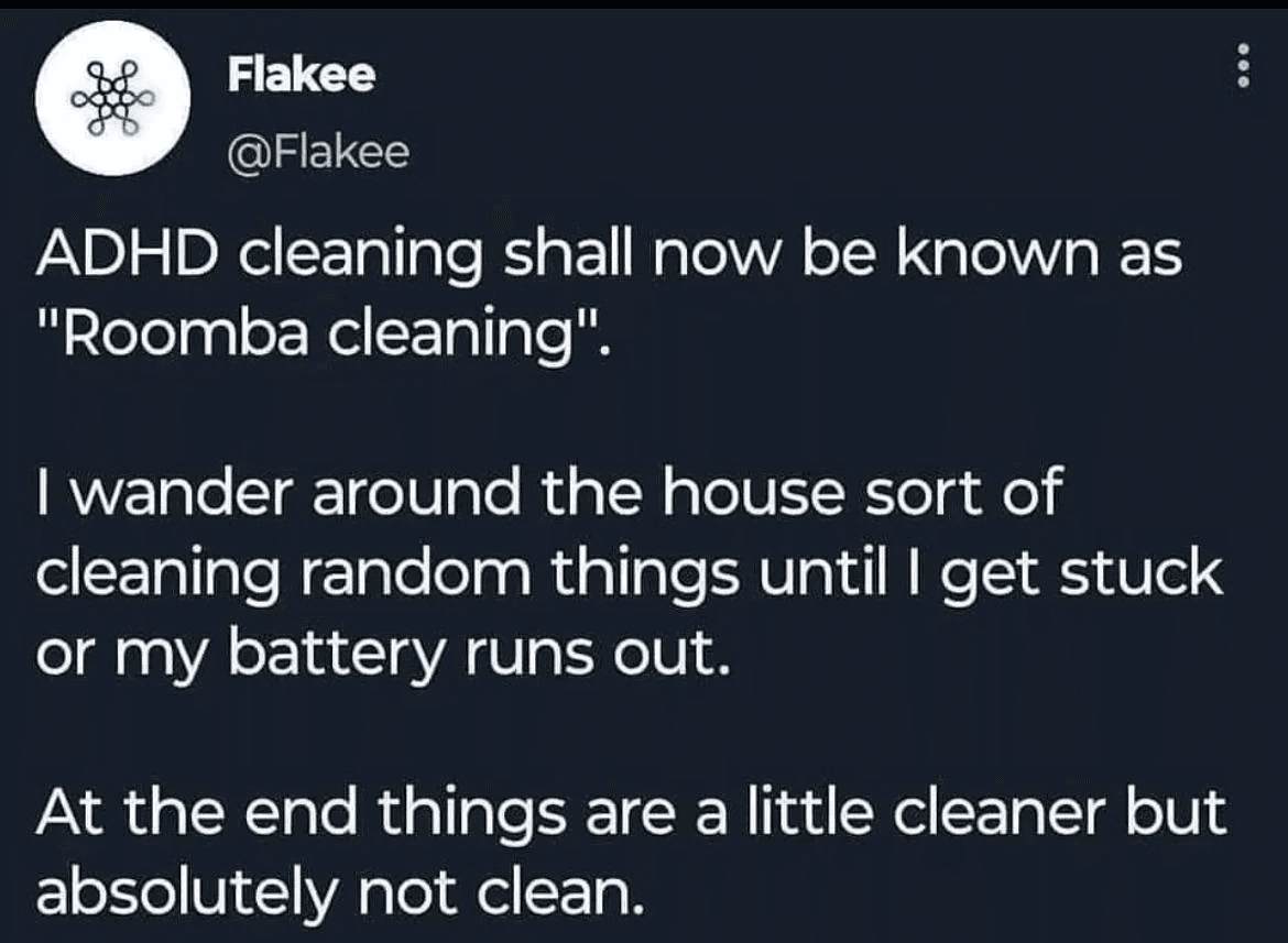 ADHS-Meme, Beitrag von @Flakee: ADHS-Putzen solle künftig «Roomba-Putzen» heissen – man wandert durch die Wohnung, putzt zufällige Dinge, bis man hängen bleibt oder der Akku leer ist. Am Ende ist es etwas sauberer, aber keineswegs sauber.