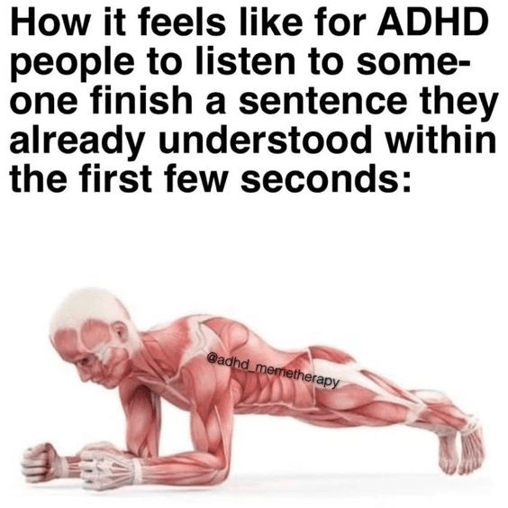 ADHS-Meme mit einer angespannten anatomischen Figur in Plank-Position: Wie es sich anfühlt, jemanden einen Satz zu Ende bringen zu lassen, den man nach zwei Sekunden verstanden hat.