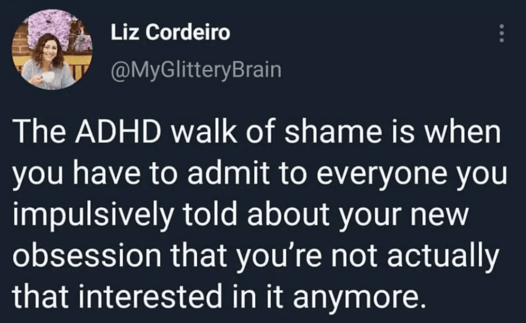 ADHS-Meme, Beitrag von Liz Cordeiro: Der ADHS-Walk-of-Shame ist, allen eingestehen zu müssen, dass die neue Leidenschaft, von der man impulsiv erzählt hat, schon wieder vorbei ist.