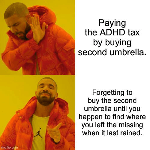 ADHS-Meme im Ablehnen-Zustimmen-Format: Nicht den zweiten Schirm kaufen, sondern das Kaufen so lange vergessen, bis man beim nächsten Regen zufällig den verlorenen wiederfindet.